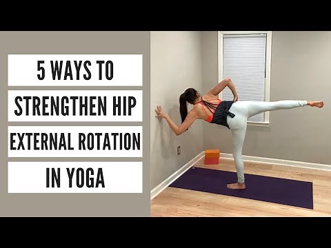 5 Ways to Strengthen Hip External Rotation in Yoga