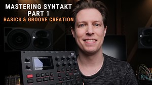 Mastering Syntakt part 1 - Basics & Groove Creation