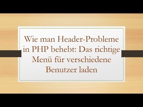Wie man Header-Probleme in PHP behebt: Das richtige Menü für verschiedene Benutzer laden
