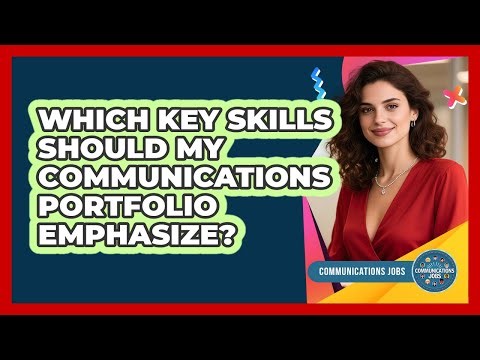 Which Key Skills Should My Communications Portfolio Emphasize?