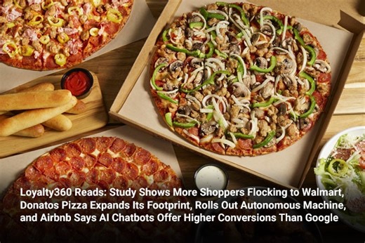 Loyalty360 Reads: Study Shows More Shoppers Flocking to Walmart, Donatos Pizza Expands Its Footprint