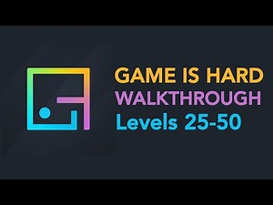 Game is Hard - Levels 25-50 Walkthrough