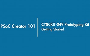 PSoC 101 Video Tutorial Series with CY8CKIT-049-4xxx