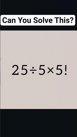 Can You Solve This Viral Math Riddle? 25 \\div 5 \\times 5! Explained