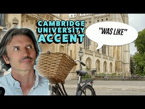 How To Get A Cambridge University Accent (Listen to the Experts)