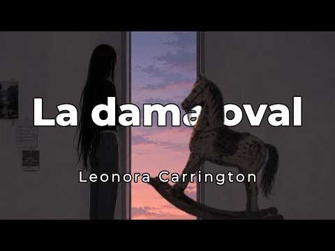 Encerrada en su mundo, Lucrecia y su viejo Tártaro. "La dama oval" cuento de Leonora Carrington
