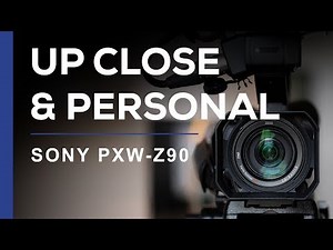 Up Close And Personal - Sony PXW-Z90