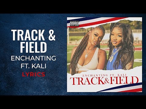 Enchanting, Kali - Track & Field (LYRICS)