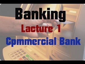 Banking - Lecture 1 - Commercial Bank Definition & Functions