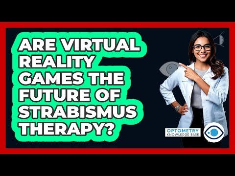Are Virtual Reality Games The Future Of Strabismus Therapy? - Optometry Knowledge Base