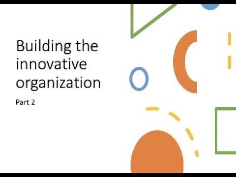 Building the innovative organization (part 2)
