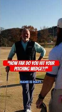 “How far do you hit your pitching wedge?!”