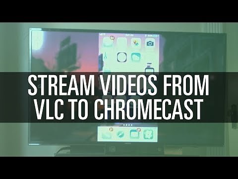 Cast Videos From VLC to Chromecast