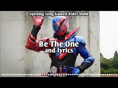 Be The One (opening song kamen Rider build) and lyrics