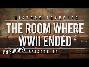 The Room Where WWII Ended (in Europe) | History Traveler Episode 59