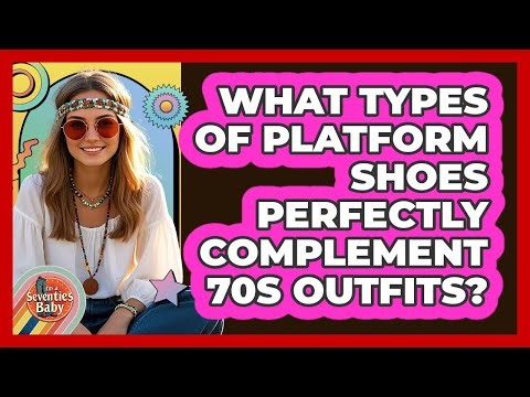 What Types Of Platform Shoes Perfectly Complement 70s Outfits? - I'm a 70s Baby