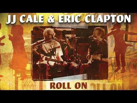 J.J. Cale & Eric Clapton - Roll On (Official Music Video)