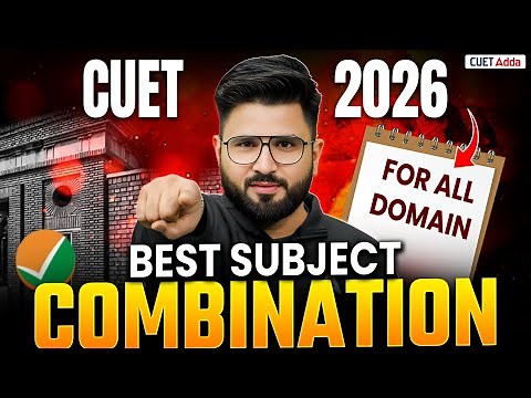 CUET 2026 | Best Subject Combinations for All Domain Released 📑