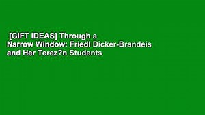 [GIFT IDEAS] Through a Narrow Window: Friedl Dicker-Brandeis and Her Terez?n Students