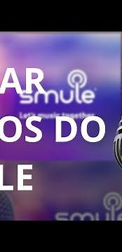 COMO BAIXAR VÍDEOS DO SMULE?