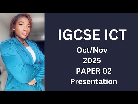 IGCSE ICT Oct/Nov (0417) 2025 02 - Presentation (Ms PowerPoint)