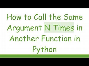 How to Call the Same Argument N Times in Another Function in Python