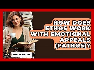 How Does Ethos Work With Emotional Appeals (Pathos)? - Literary Icons