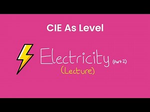 Electricity Part 2 - As Level Physics (9702)