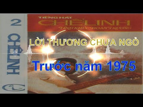 LỜI THƯƠNG CHƯA NGỎ CHẾ LINH TRƯỚC 1975 - SÁNG TÁC: TÚ NHI