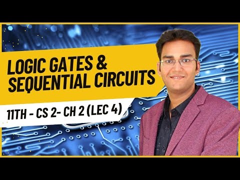 11th CS 2 Ch 2 - Logic Gate & Sequential Circuits (Lecture 4)