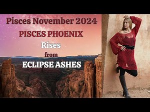 Pisces November 2024. PISCES PHOENIX RISES from ECLIPSE ASHES [Astrology Horoscope Forecast]