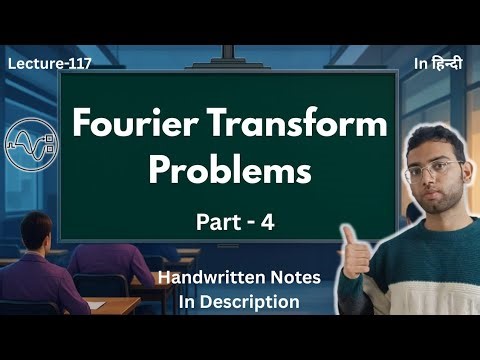 Problems Based on Fourier Transform | Part - 4 || Signals and Systems
