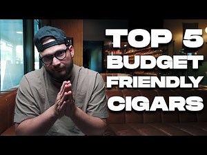 Top 5 Budget Friendly Cigars