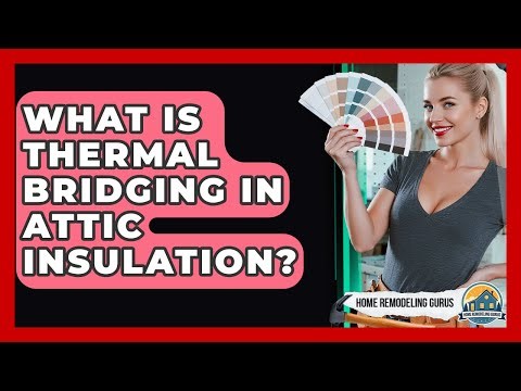 What Is Thermal Bridging In Attic Insulation? - Home Remodeling Gurus
