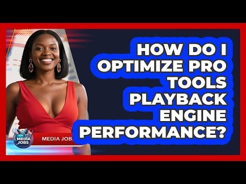 How Do I Optimize Pro Tools Playback Engine Performance? - Media Jobs