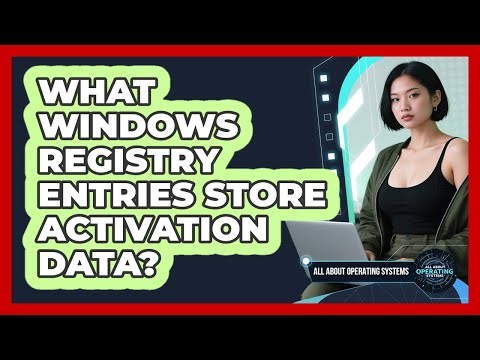 What Windows Registry Entries Store Activation Data? - All About Operating Systems