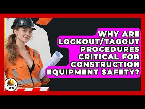 Why Are Lockout/tagout Procedures Critical For Construction Equipment Safety? - Construction Jobs