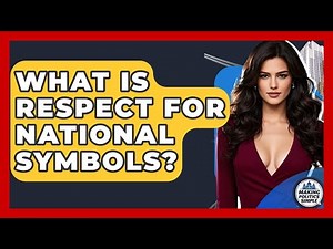 What Is Respect For National Symbols? - Making Politics Simple