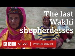 The unique life of Pakistan’s Wakhi shepherdesses - BBC 100 Women, BBC World Service