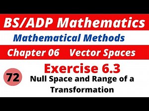 72. Null Space and Range of a Linear Transformation Mathematical Methods