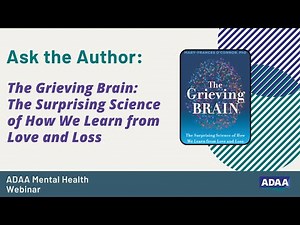 The Grieving Brain The Surprising Science of How We Learn from Love and Loss | Mental Health Webinar