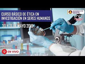 Curso Básico de Ética en Investigación en Seres Humanos / Día 1