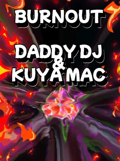 BURNOUT created by DADDY DJ and @Kuya Mac #youtubers #collaboration #original #kuyamac #daddydj