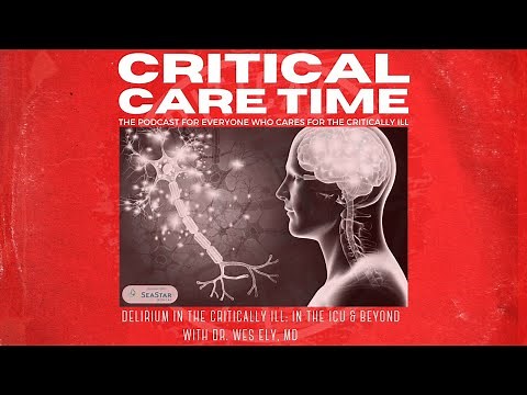 4. ICU Delirium with Dr. Wes Ely, MD.