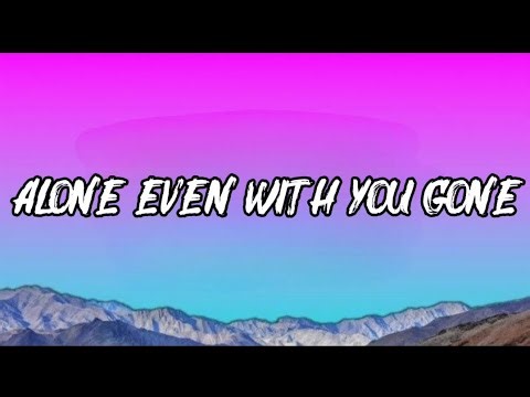 Alone Even With you Gone, Lyrics Official