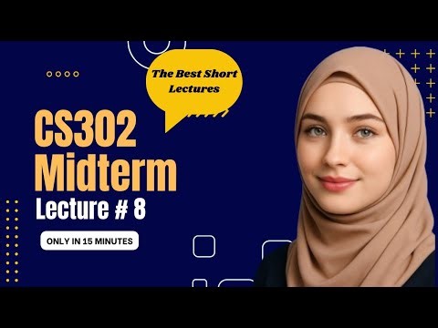 CS302 Lecture 8 | CS302 Midterm Short Lectures