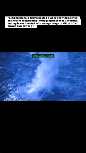 President Donald Trump posted a video showing a strike on another alleged drug-smuggling boat near Venezuela, stating it was "loaded with enough drugs to kill 25 TO 50 THOUSAND PEOPLE." | Francine Rodriguez