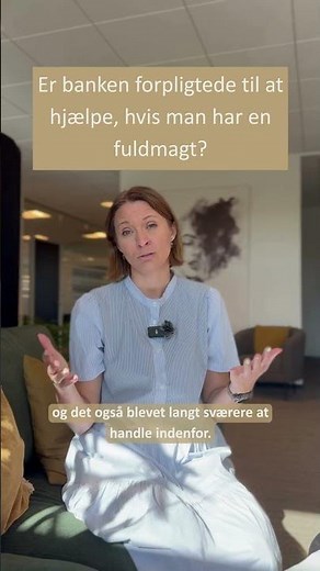 Er bankerne forpligtede til at hjælpe, hvis man har en fuldmagt?