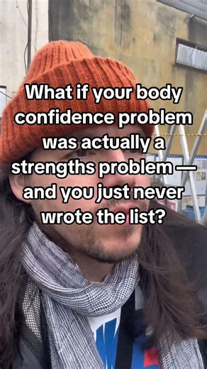 What if your body confidence problem was actually a strengths problem