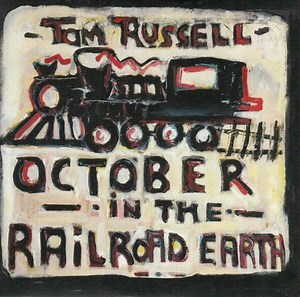 Tom Russell - October In The Railroad Earth